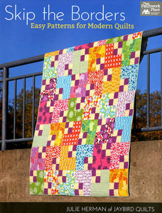 Skip the Borders Easy Patterns for Modern Quilts