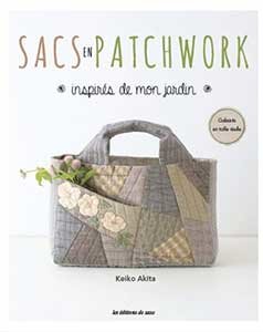 Sacs en Patchwork Inspirés de mon Jardin - Keiko Akita