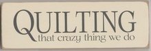 Quilting -  that crazy thing we do - WHT