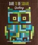 Dare To Be Square Quilting